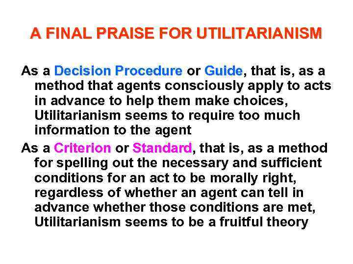 A FINAL PRAISE FOR UTILITARIANISM As a Decision Procedure or Guide, that is, as