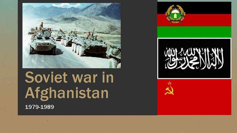 Soviet war in Afghanistan 1979 -1989 