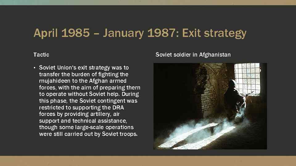 April 1985 – January 1987: Exit strategy Tactic ▪ Soviet Union's exit strategy was