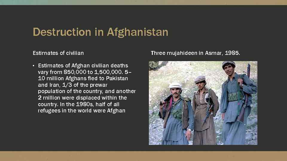 Destruction in Afghanistan Estimates of civilian ▪ Estimates of Afghan civilian deaths vary from