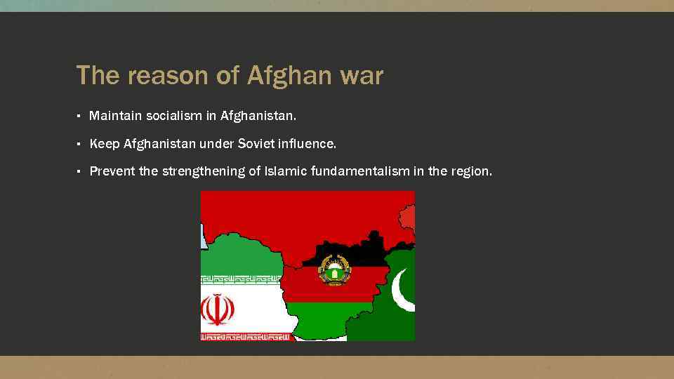 The reason of Afghan war ▪ Maintain socialism in Afghanistan. ▪ Keep Afghanistan under