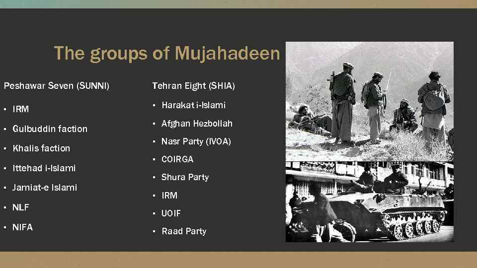 The groups of Mujahadeen Peshawar Seven (SUNNI) Tehran Eight (SHIA) ▪ IRM ▪ Harakat