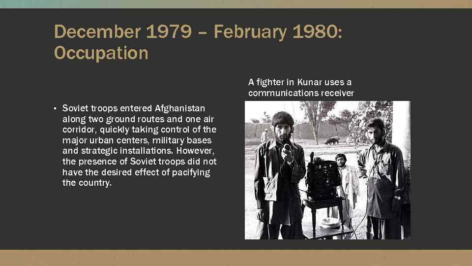 December 1979 – February 1980: Occupation A fighter in Kunar uses a communications receiver