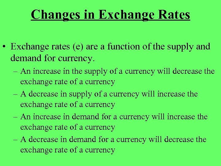 Changes in Exchange Rates • Exchange rates (e) are a function of the supply