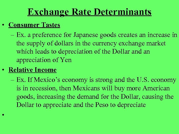 Exchange Rate Determinants • Consumer Tastes – Ex. a preference for Japanese goods creates