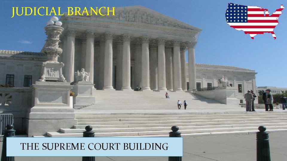 JUDICIAL BRANCH THE SUPREME COURT BUILDING 