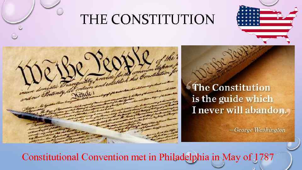 THE CONSTITUTION Constitutional Convention met in Philadelphia in May of 1787 