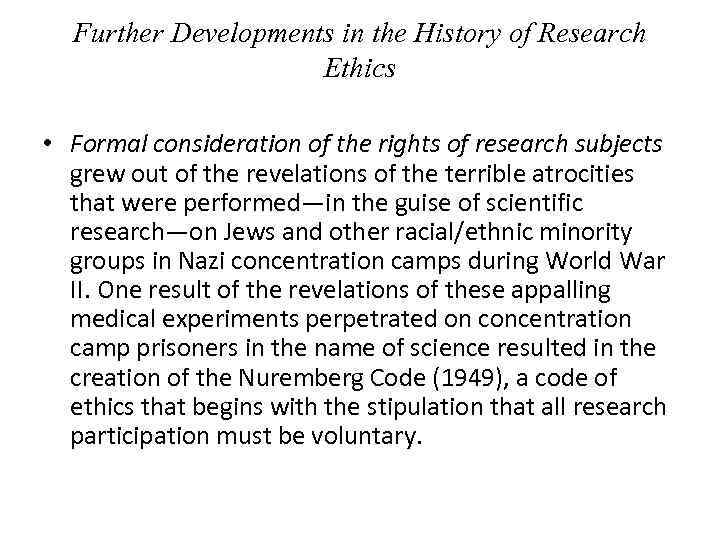 Further Developments in the History of Research Ethics • Formal consideration of the rights