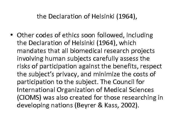the Declaration of Helsinki (1964), • Other codes of ethics soon followed, including the