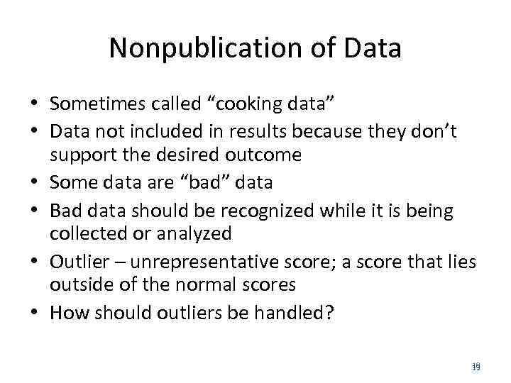 Nonpublication of Data • Sometimes called “cooking data” • Data not included in results