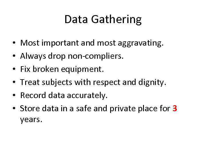Data Gathering • • • Most important and most aggravating. Always drop non-compliers. Fix