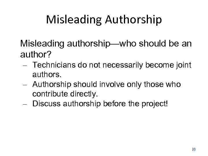 Misleading Authorship Misleading authorship—who should be an author? – Technicians do not necessarily become