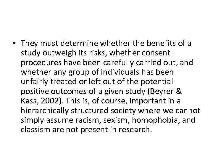  • They must determine whether the benefits of a study outweigh its risks,