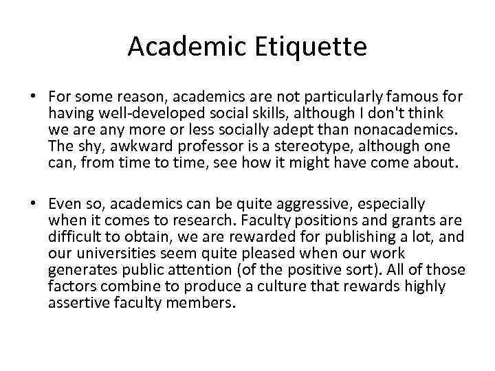 Academic Etiquette • For some reason, academics are not particularly famous for having well-developed