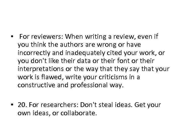  • For reviewers: When writing a review, even if you think the authors