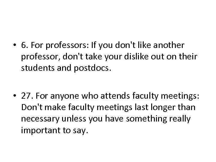  • 6. For professors: If you don't like another professor, don't take your
