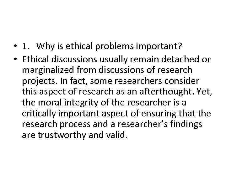  • 1. Why is ethical problems important? • Ethical discussions usually remain detached