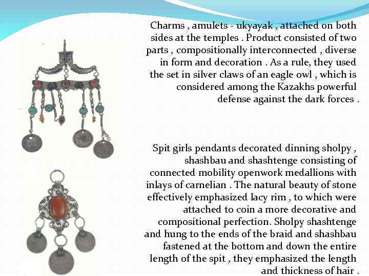 Charms , amulets - ukyayak , attached on both sides at the temples. Product