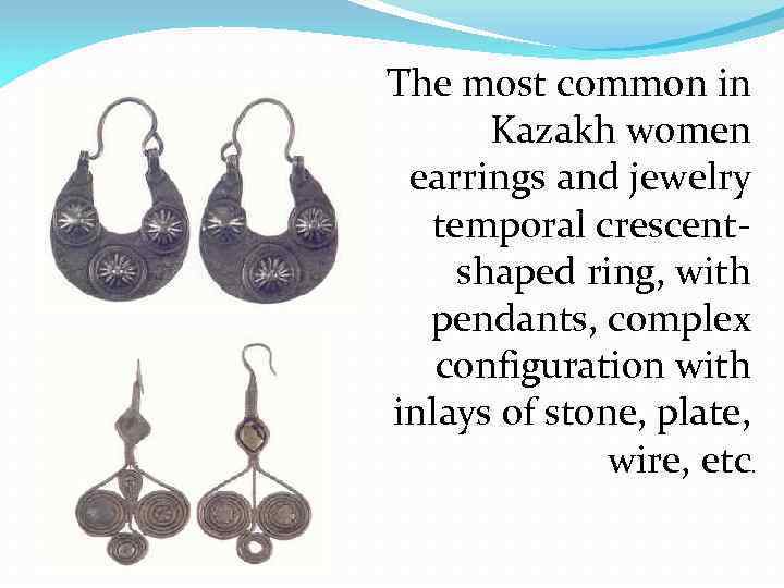 The most common in Kazakh women earrings and jewelry temporal crescentshaped ring, with pendants,