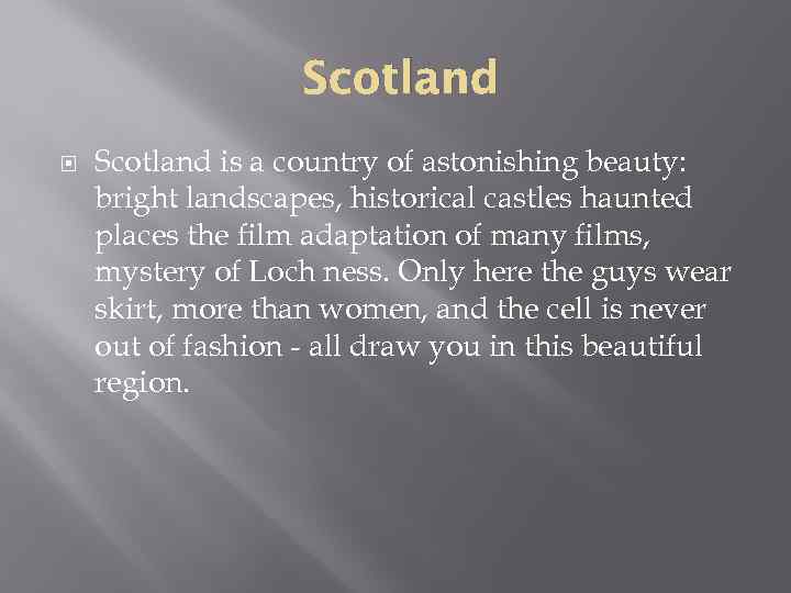 Scotland is a country of astonishing beauty: bright landscapes, historical castles haunted places the