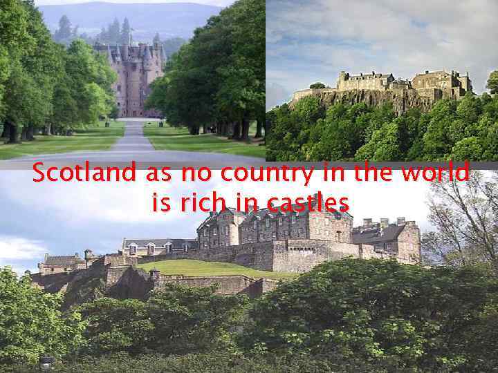 Scotland as no country in the world is rich in castles 