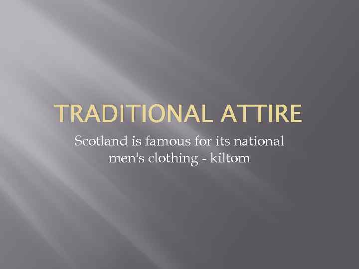 TRADITIONAL ATTIRE Scotland is famous for its national men's clothing - kiltom 