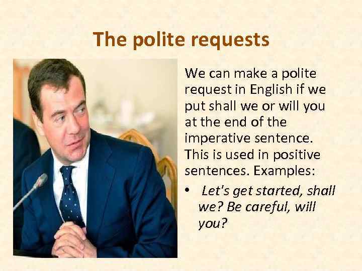 The polite requests We can make a polite request in English if we put