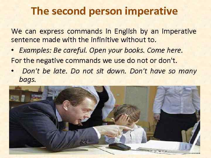 The second person imperative We can express commands in English by an imperative sentence