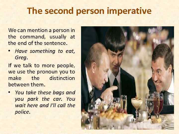 The second person imperative We can mention a person in the command, usually at