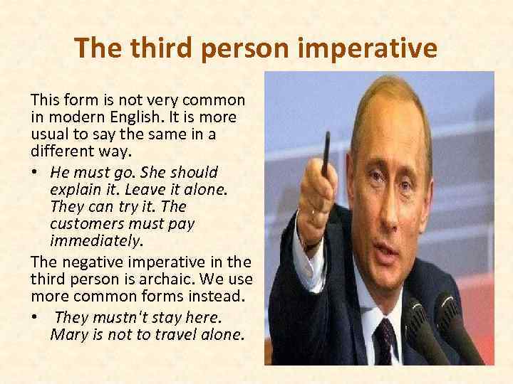 The third person imperative This form is not very common in modern English. It