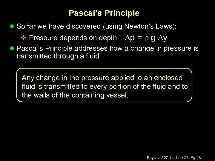 Pascal’s Principle l So far we have discovered (using Newton’s Laws): v Pressure depends