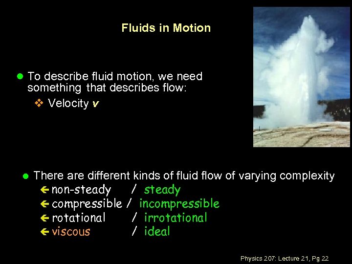 Fluids in Motion l To describe fluid motion, we need something that describes flow: