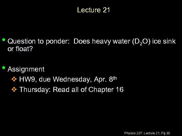 Lecture 21 • Question to ponder: or float? Does heavy water (D 2 O)