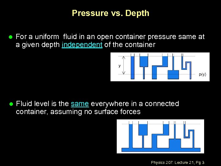 Pressure vs. Depth l For a uniform fluid in an open container pressure same