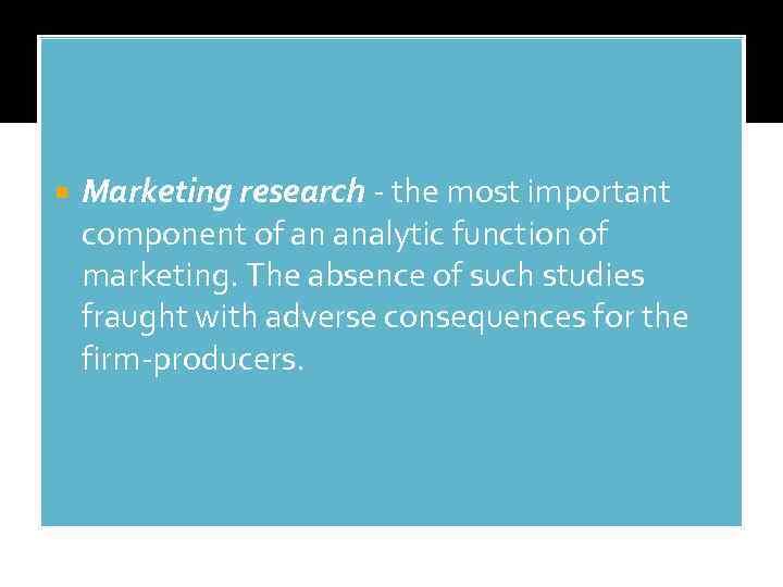  Marketing research - the most important component of an analytic function of marketing.