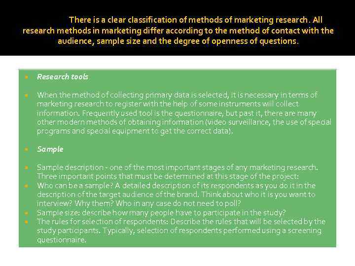 There is a clear classification of methods of marketing research. All research methods in