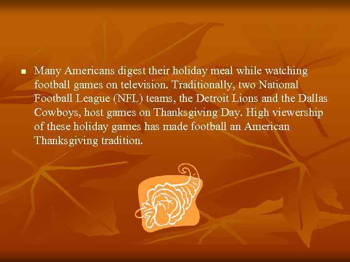 n Many Americans digest their holiday meal while watching football games on television. Traditionally,