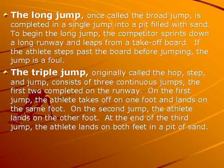 The long jump, once called the broad jump, is completed in a single jump