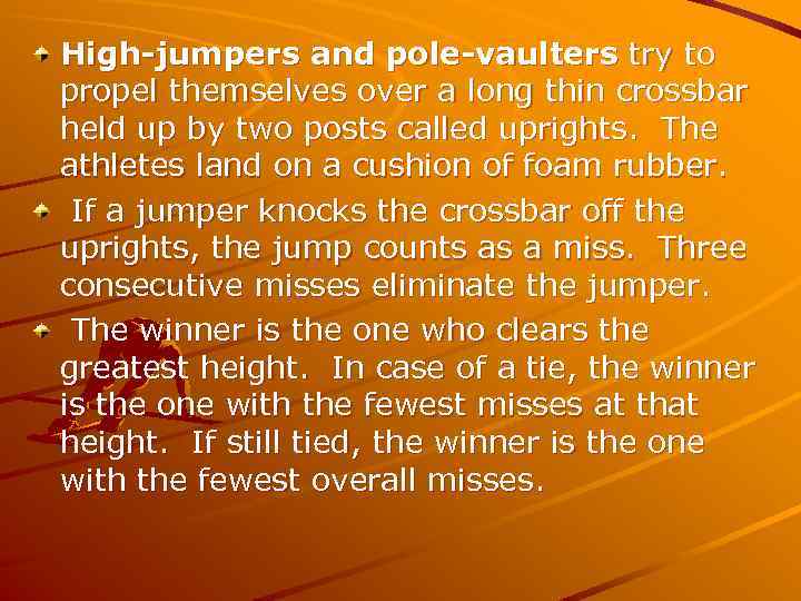 High-jumpers and pole-vaulters try to propel themselves over a long thin crossbar held up