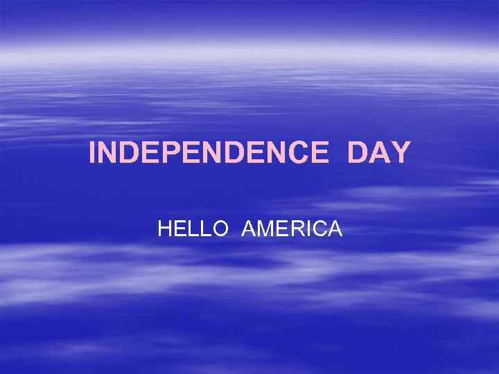 INDEPENDENCE DAY HELLO AMERICA 