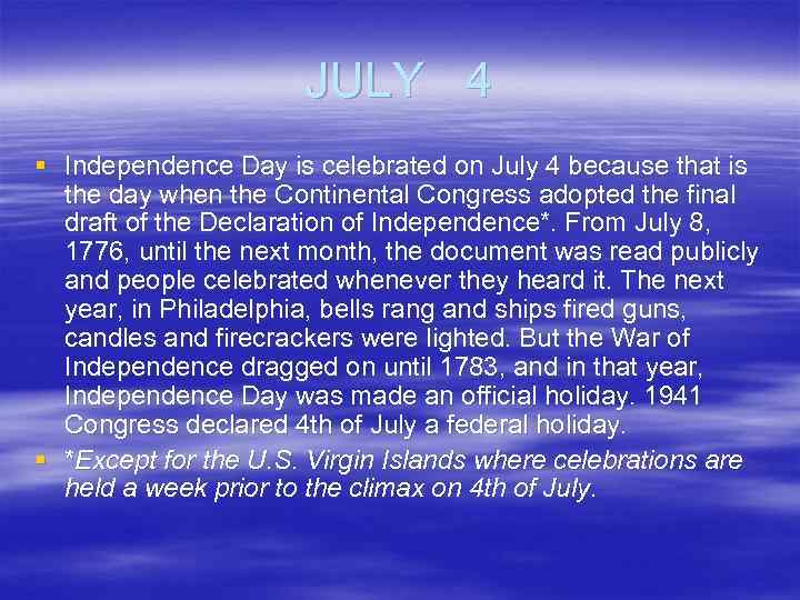 JULY 4 § Independence Day is celebrated on July 4 because that is the