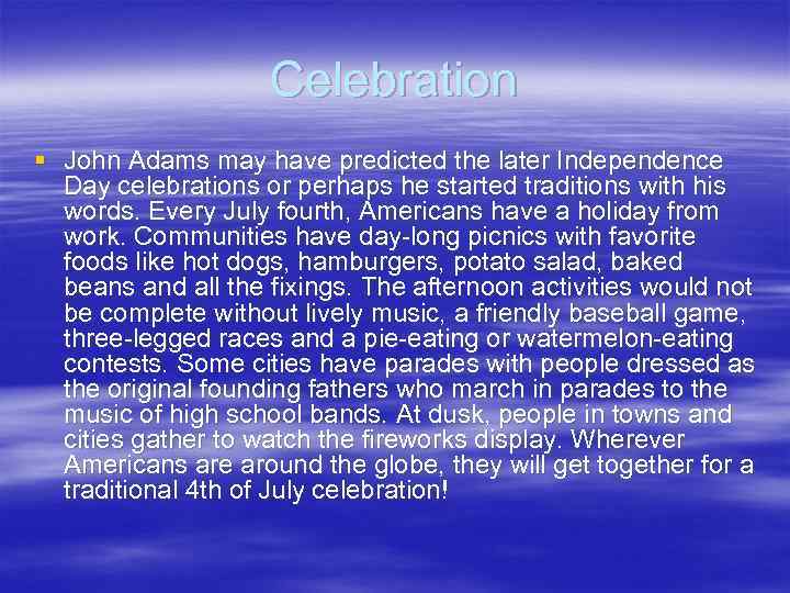 Celebration § John Adams may have predicted the later Independence Day celebrations or perhaps