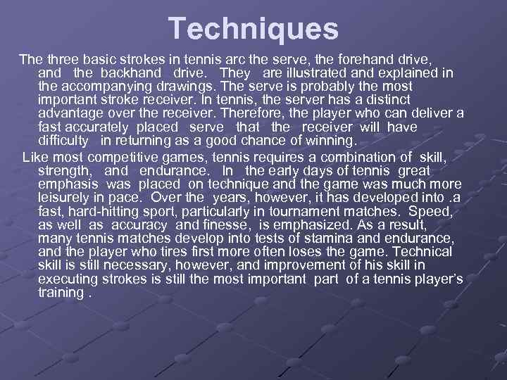 Techniques The three basic strokes in tennis arc the serve, the forehand drive, and