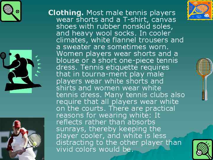 Clothing. Most male tennis players wear shorts and a T shirt, canvas shoes with