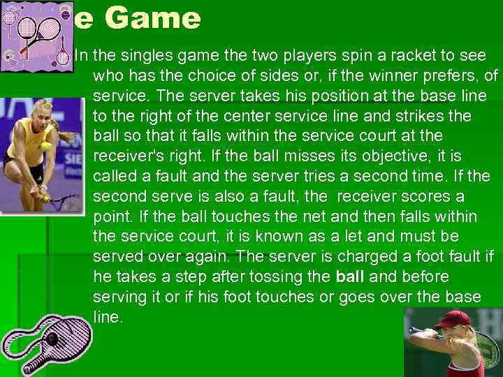 The Game In the singles game the two players spin a racket to see