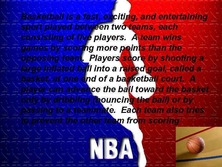 Basketball is a fast, exciting, and entertaining sport played between two teams, each consisting