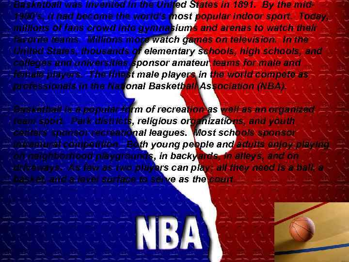 Basketball was invented in the United States in 1891. By the mid 1900's, it