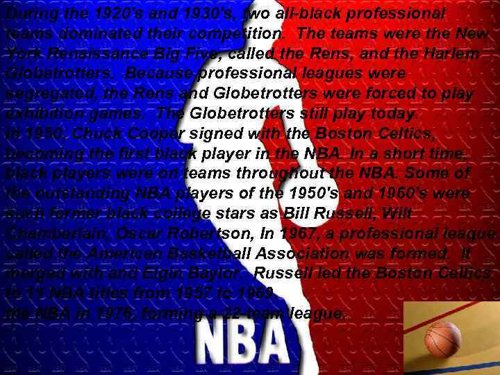 During the 1920's and 1930's, two all-black professional teams dominated their competition. The teams