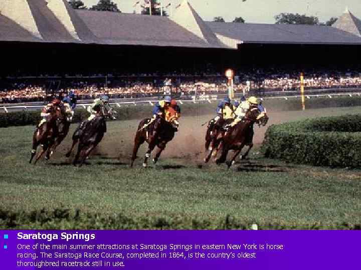 n n Saratoga Springs One of the main summer attractions at Saratoga Springs in