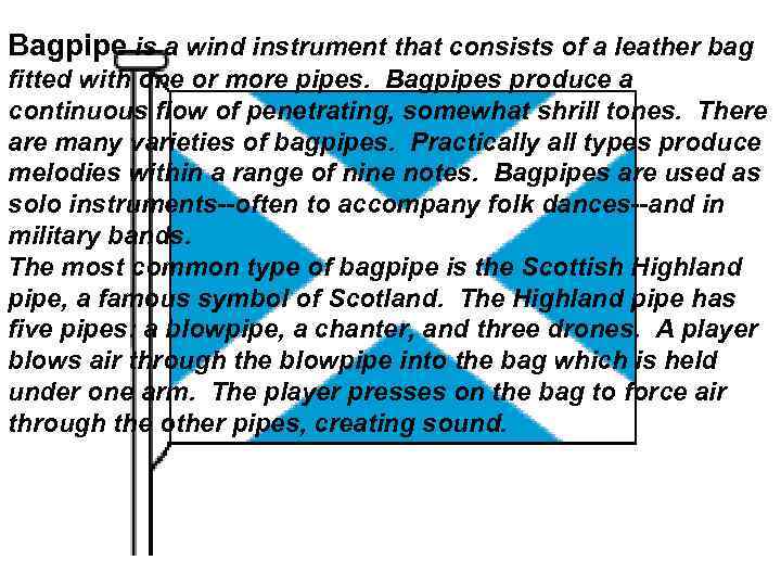 Bagpipe is a wind instrument that consists of a leather bag fitted with one